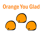 Orange You Glad